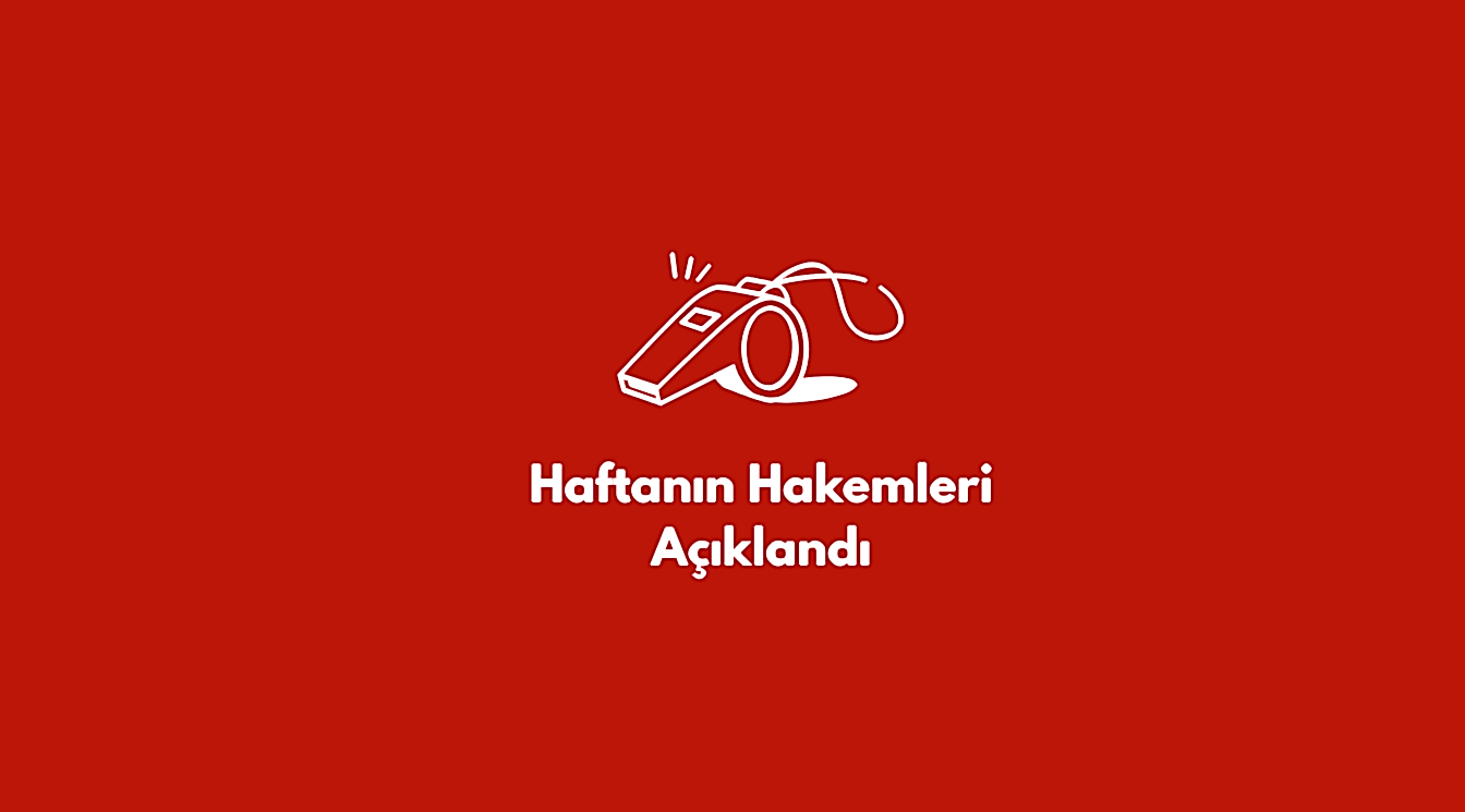 Haftanın Hakemleri Açıklandı