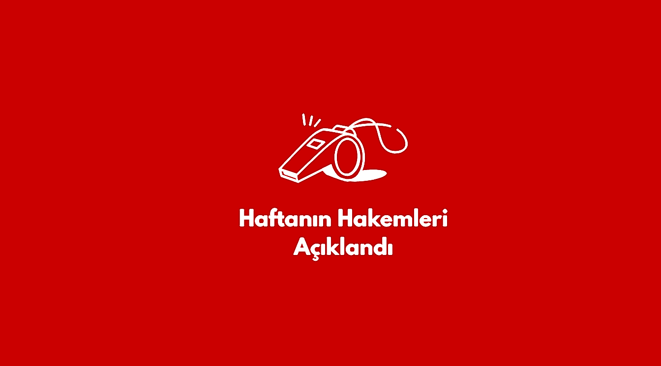 Haftanın Hakemleri Belli Oldu